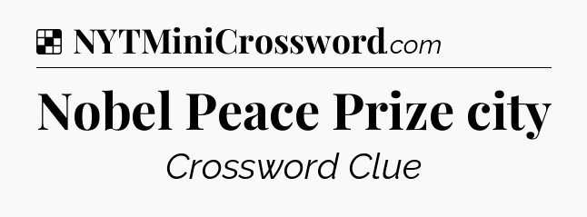 Solution: Nobel Peace Prize city - NYT Crossword