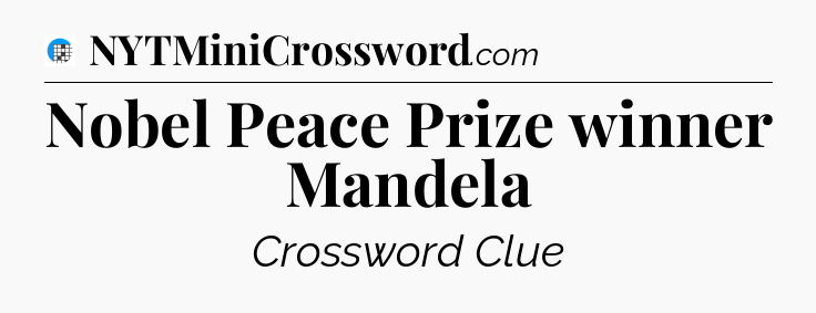 Nobel Peace Prize winner Mandela Crossword Clue