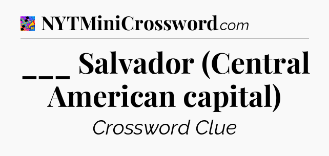 ___ Salvador (Central American capital) Crossword Clue