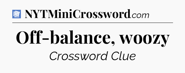 Off-balance, woozy Puzzle Page Crossword Clue