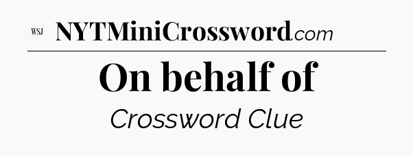 On behalf of - WSJ Crossword
