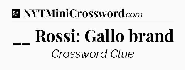 __ Rossi: Gallo brand - LA Times Crossword
