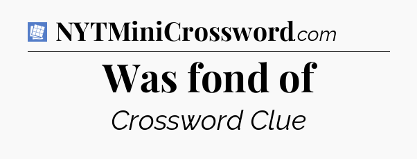 Was fond of Puzzle Page Crossword Clue