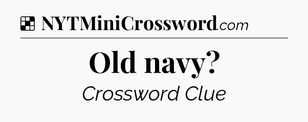 Solution: Old navy - NYT Crossword