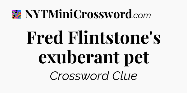 Fred Flintstone's exuberant pet Crossword Clue