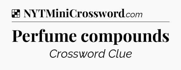 Solution: Perfume compounds - NYT Crossword