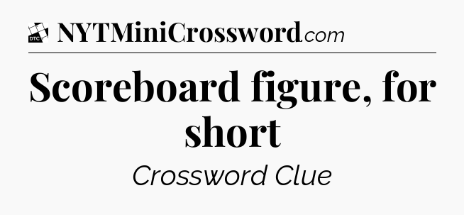 Scoreboard figure, for short - Daily Themed Classic Crossword