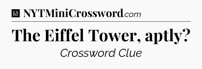 The Eiffel Tower, aptly - LA Times Crossword