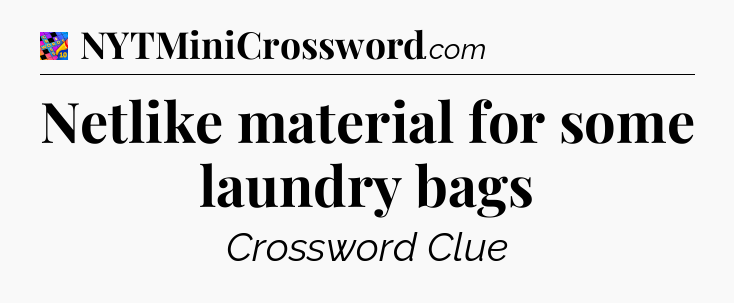 Netlike material for some laundry bags Crossword Clue
