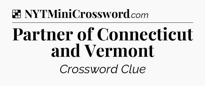 Solution: Partner of Connecticut and Vermont - NYT Crossword