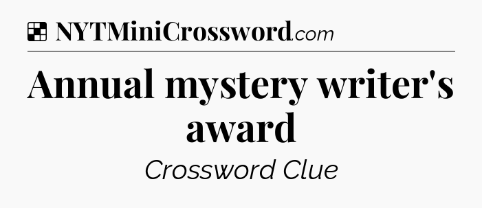 Solution: Annual mystery writer's award - NYT Crossword