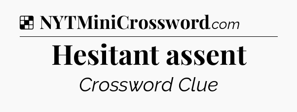 Solution: Hesitant assent - NYT Crossword