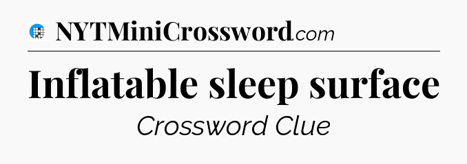 Inflatable sleep surface Crossword Clue