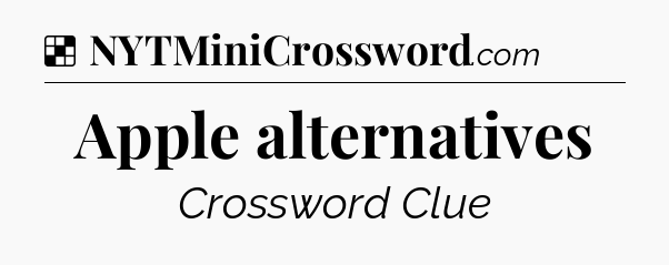 Solution: Apple alternatives - NYT Crossword