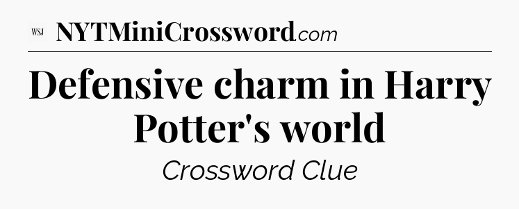 Defensive charm in Harry Potter's world - WSJ Crossword