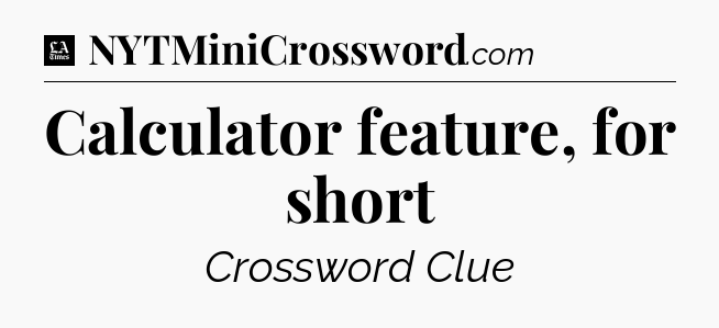 Calculator feature, for short - LA Times Crossword