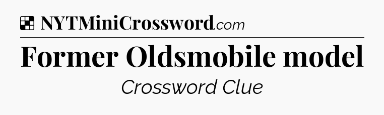 Solution: Former Oldsmobile model - NYT Crossword