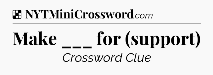 Solution: Make ___ for (support) - NYT Crossword