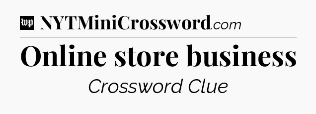 Online store business Crossword Clue