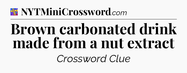 Brown carbonated drink made from a nut extract Codycross