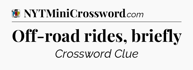 Off-road rides, briefly Crossword Clue