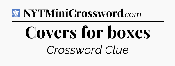 Covers for boxes Puzzle Page Crossword Clue