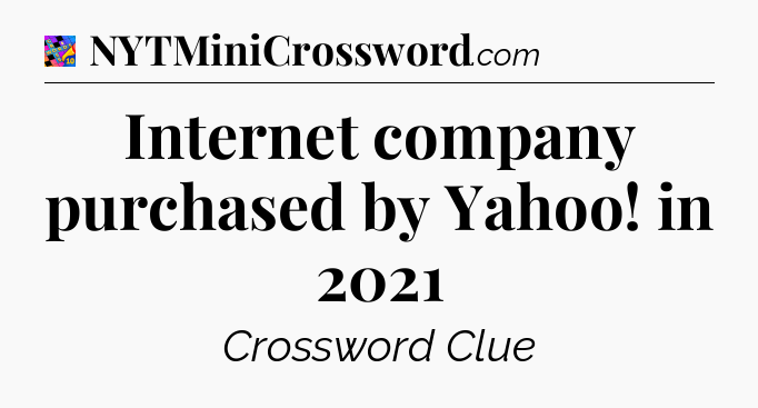 Internet company purchased by Yahoo! in 2021 Crossword Clue