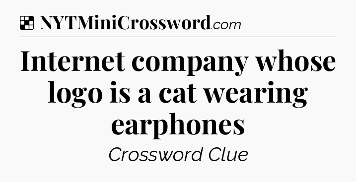 Solution: Internet company whose logo is a cat wearing earphones - NYT Crossword