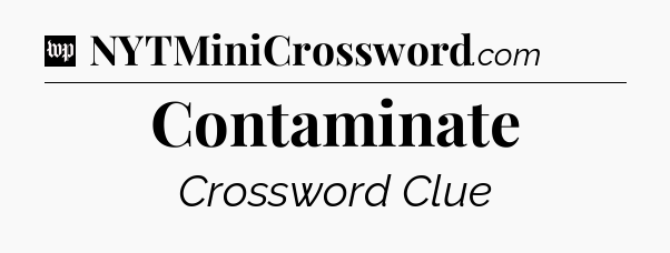 Contaminate Crossword Clue