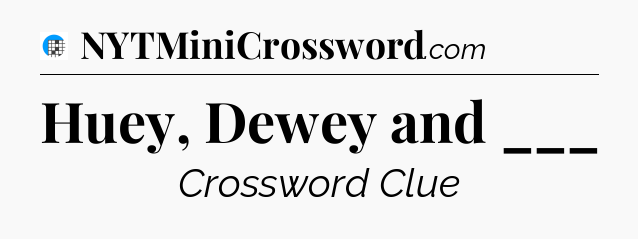Huey, Dewey and ___ Crossword Clue