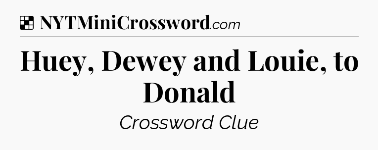 Solution: Huey, Dewey and Louie, to Donald - NYT Crossword