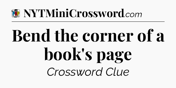 Bend the corner of a book's page Crossword Clue