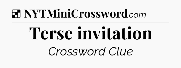 Solution: Terse invitation - NYT Crossword