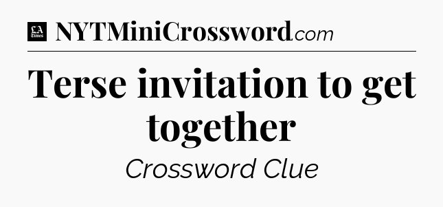Terse invitation to get together - LA Times Crossword