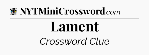 Lament Crossword Clue