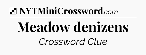Solution: Meadow denizens - NYT Crossword