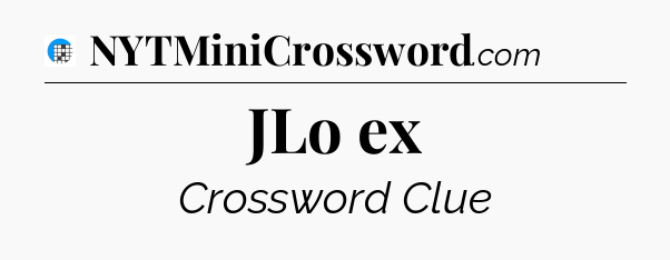 JLo ex Crossword Clue