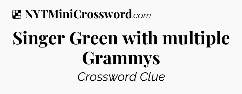 Solution: Singer Green with multiple Grammys - NYT Crossword