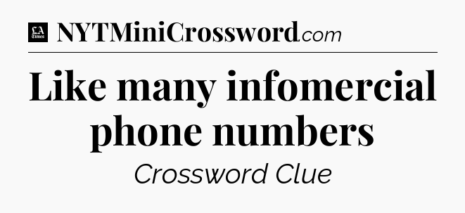 Like many infomercial phone numbers - LA Times Crossword