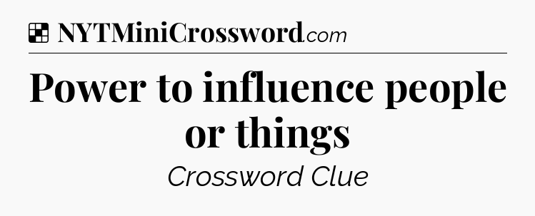Solution: Power to influence people or things - NYT Crossword