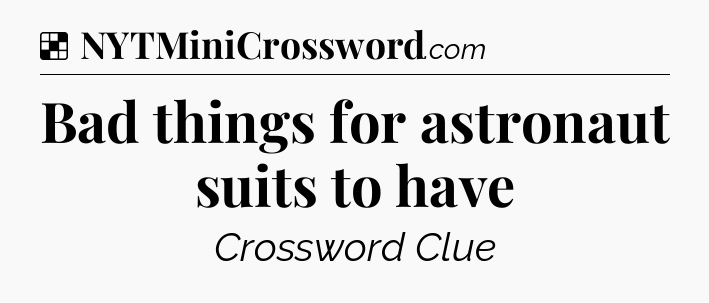 Solution: Bad things for astronaut suits to have - NYT Crossword