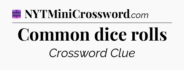 Common dice rolls - Thomas Joseph Crossword