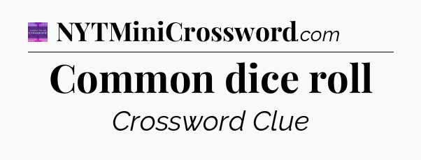 Common dice roll - Thomas Joseph Crossword