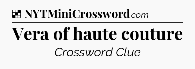 Solution: Vera of haute couture - NYT Crossword