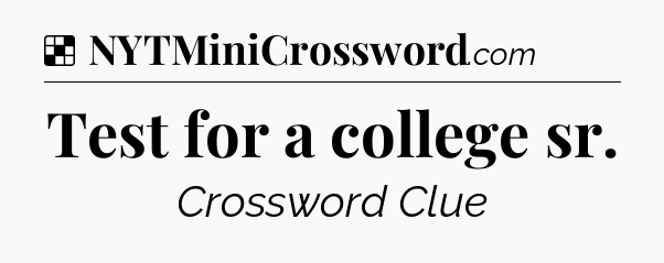 Solution: Test for a college sr - NYT Crossword