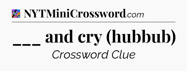 ___ and cry (hubbub) Crossword Clue