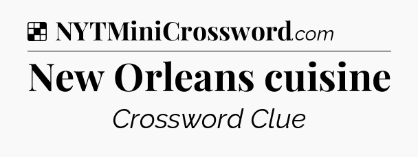 Solution: New Orleans cuisine - NYT Crossword