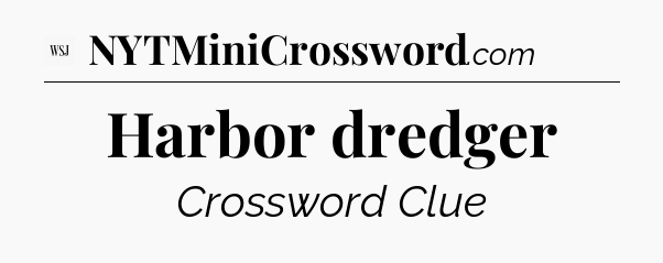 Harbor dredger - WSJ Crossword