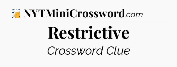 Restrictive - 7 Little Words