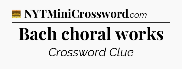 Bach choral works - Eugene Sheffer Crossword